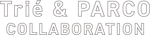 TRIÉ & PARCO COLLABORATION